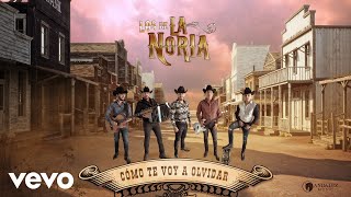 Los De La Noria - Cómo Te Voy A Olvidar (Audio)