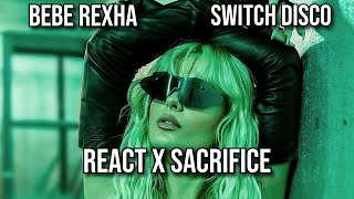 Switch Disco x Bebe Rexha - React x Sacrifice (Vas Mashup)