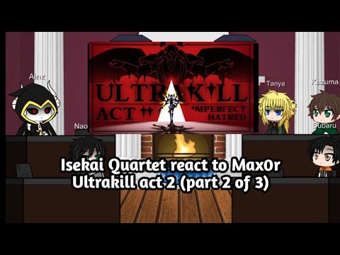 Isekai Quartet react to Max0r Ultrakill act 2 (part 2 of 3)