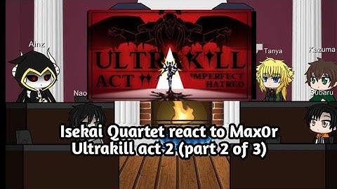 Isekai Quartet react to Max0r Ultrakill act 2 (part 2 of 3)
