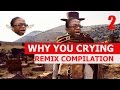 Why You Crying - REMIX COMPILATION 2