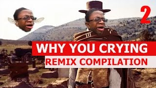 Why You Crying - REMIX COMPILATION 2
