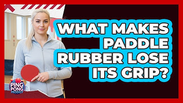 What Makes Paddle Rubber Lose Its Grip?