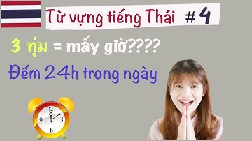 ĐẾM 24h TRONG NGÀY BẰNG TIẾNG THÁI KHÓ HAY DỄ?