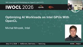 IWOCL 2026 - Optimizing AI Workloads on Intel GPUs with OpenCL