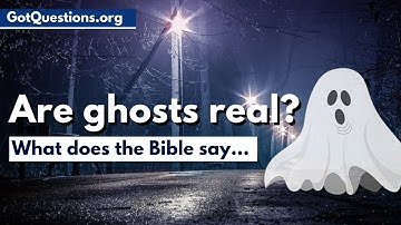 What does the Bible say about ghosts & hauntings?  |  Are Ghosts Real? | GotQuestions.org