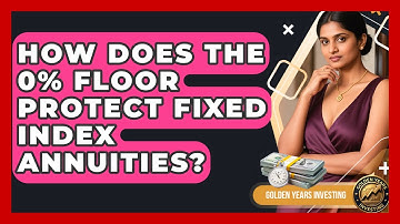 How Does The 0% Floor Protect Fixed Index Annuities? - Golden Years Investing