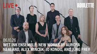 Wet Ink Ensemble: New Works by Aurora Nealand, Alex Mincek, and Jo Kondo // Live at Roulette