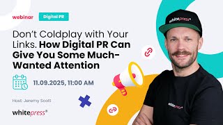 Webinar: Don’t Coldplay with Your Links - How Digital PR Can Give You Some Much-Wanted Attention