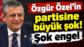 Özgür Özelin Partisine Şok Engel