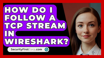 How Do I Follow A TCP Stream In Wireshark? - SecurityFirstCorp.com