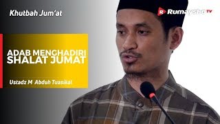 Khutbah Jum'at : Adab Menghadiri Shalat Jumat - Ustadz M Abduh Tuasikal