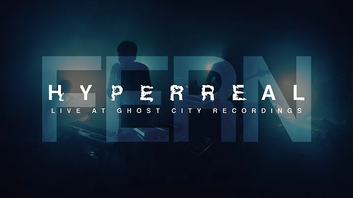 FERN - Hyperreal (Ghost City Sessions)