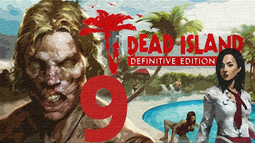 Dead Island: Definitive Collection Walkthrough Gameplay 60FPS HD - Ashes to Ashes - Part 9