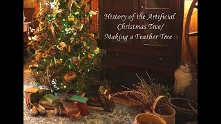 HIstory of Artificial Christmas Trees/ A Prim Artificial tree/Making a Real Feather Tree