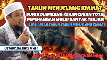 TAHUN-TAHUN MENJELANG KIAMAT? INILAH PENJELASAN LENGKAP USTADZ ZULKIFLI MUHAMMAD ALI 2025 TERBARU