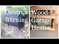 Outdoor Wood Burning Garage Heater - Heat Your Garage For Free Using a Car Radiator!