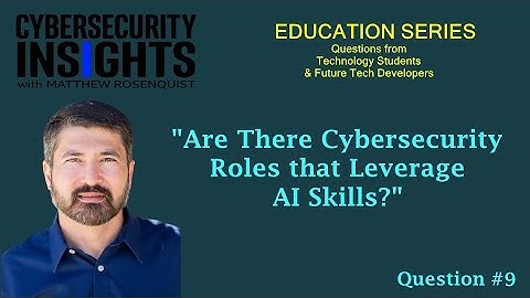 Tech Education Series #9: Are There Cybersecurity Roles That Leverage AI Skills?