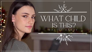 What Child Is This? - Rachel Hardy chords