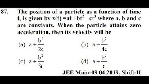 The position of a particle as a function of time t, is given by x(t) =at +bt2 −ct3 where a, b and c