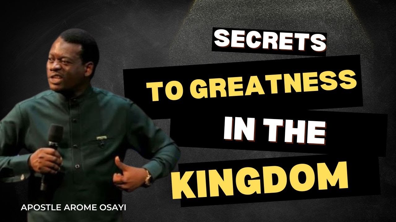 SECRETS TO GREATNESS IN THE KINGDOM OF GOD - APOSTLE AROME OSAYI - YouTube