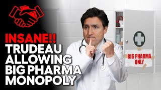Trudeau Is Silent As Big Pharma Plans A Monopoly
