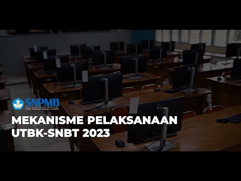 MEKANISME PELAKSANAAN UTBK-SNBT TAHUN 2023