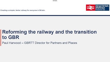 PWI Lunch & Learn: Reforming the railway and the transition to GBR - P Harwood, M Nolan-McSweeney