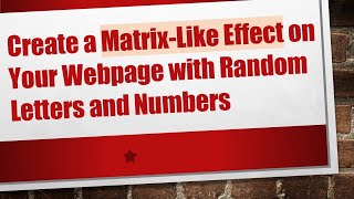 Create a Matrix-Like Effect on Your Webpage with Random Letters and Numbers