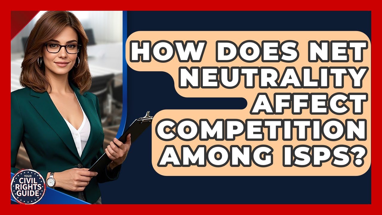 How Does Net Neutrality Affect Competition Among ISPs? - Your Civil Rights Guide