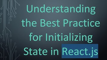 Understanding the Best Practice for Initializing State in React.js