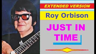 Roy Orbison - JUST IN TIME (extended version)