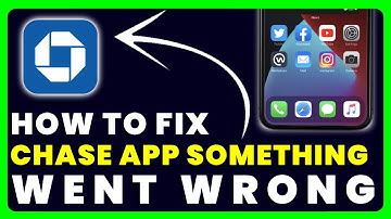 Chase App Something Went Wrong: How to Fix Chase App Something Went Wrong