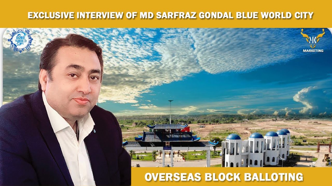 Blue world city Islamabad | Exclusive interview of MD Sarfraz Gondal | Overseas Block Balloting