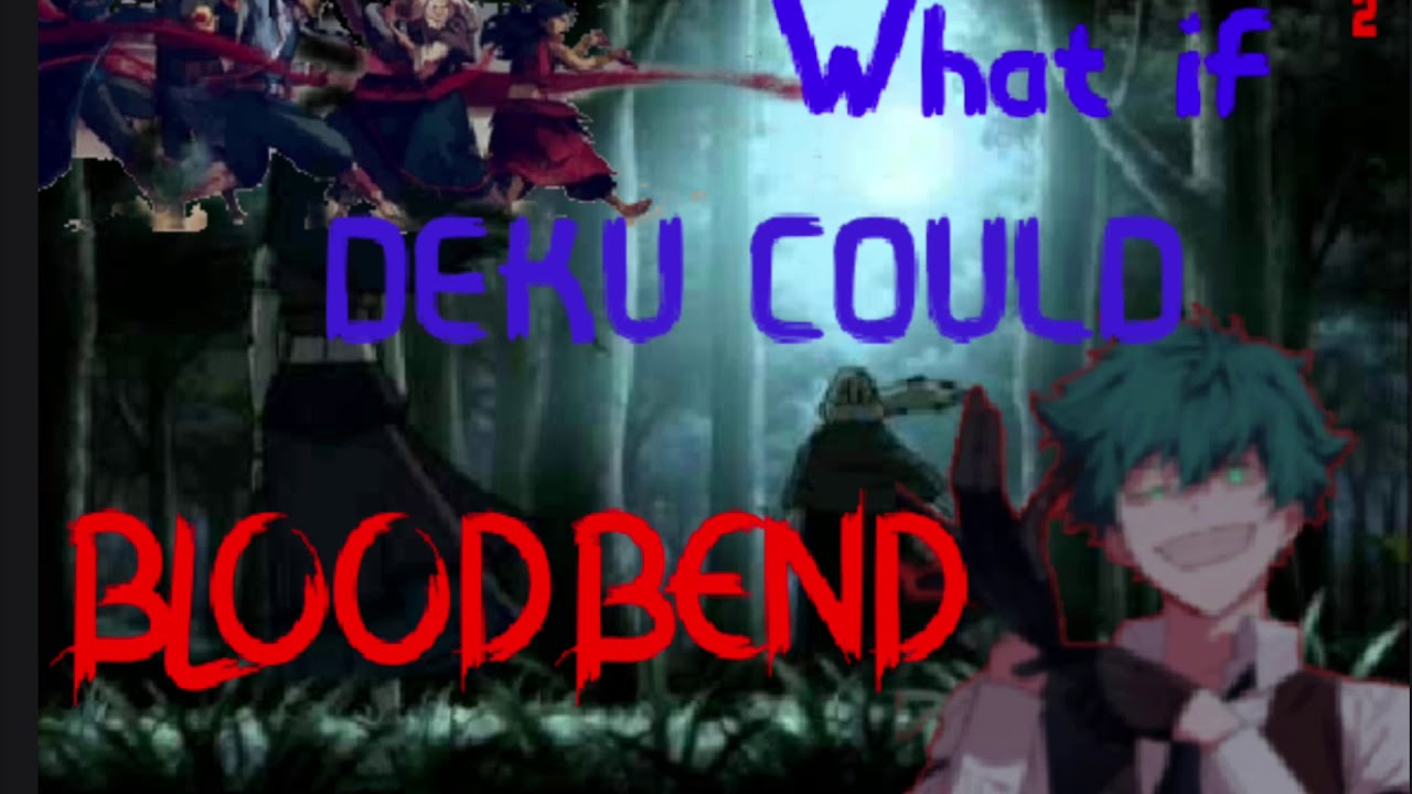 WHAT IF DEKU HAD BLOODBEND PT.2