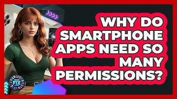 Why Do Smartphone Apps Need So Many Permissions? - Phone Fix and Features