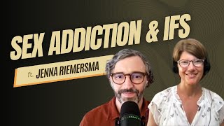 Sex Addiction and IFS with Jenna Riemersma