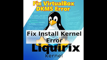 Fix VirtualBox DKMS Error When Installing Liquorix Kernel on Ubuntu/Kubuntu