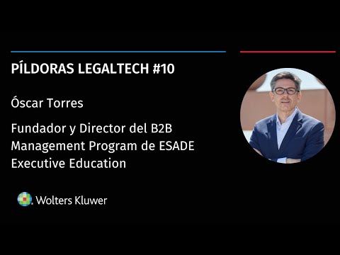 Píldoras Legaltech #10 | Hablamos con Óscar Torres, Director del B2B Management Program de ESADE