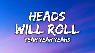 Yeah Yeah Yeahs - Heads Will Roll (Lyrics)