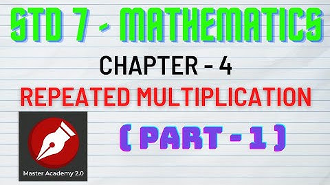 STD - 7 - MATHEMATICS - CHAPTER 4 - REPEATED MULTIPLICATION - PART 1
