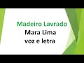Madeiro Lavrado - Mara Lima - voz e letra