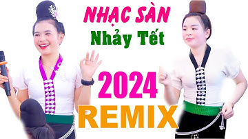NHẠC SÀN TÂY BẮC REMIX MỚI NHẤT | NHẢY TẾT 2024 REMIX