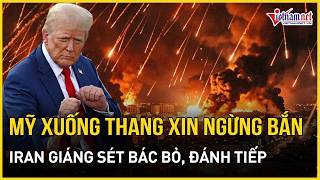 Mỹ 'xuống thang' ngừng bắn, Iran giáng sét bác bỏ, tuyên bố 'đánh đến khi nào Tehran muốn dừng'