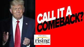 Panel: Don't Look Now, Trump May Be Making A Comeback