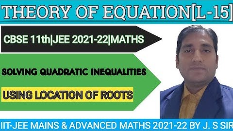 SOLVING QUADRATIC INEQUALITIES BY LOCATION OF ROOTS|JEE MATH 2021|QUADRATIC EQUATIONS(L-15)|CLASS 11