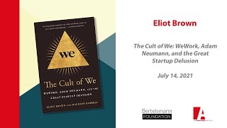 Eliot Brown - The Cult of We: WeWork, Adam Neumann, and the Great Startup Delusion