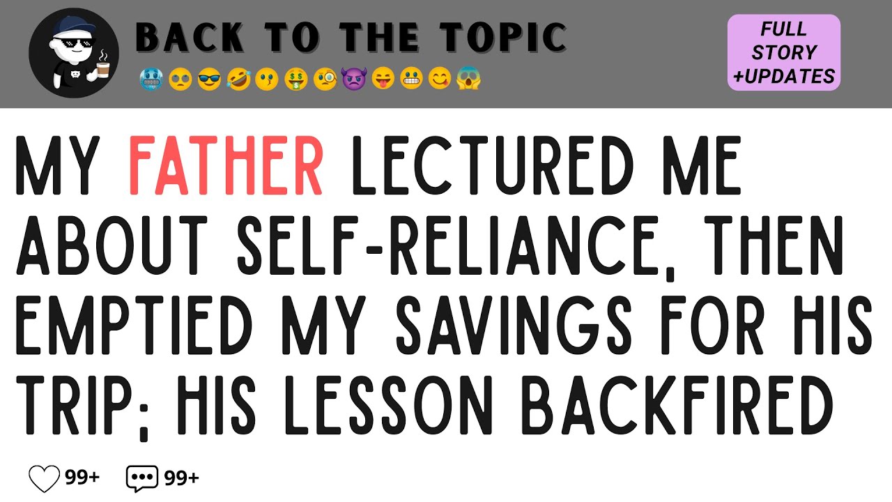 My FATHER Lectured Me About Self-Reliance, Then Emptied My SAVINGS for His Trip; His Lesson Back...