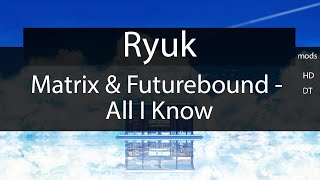 Osu Ryuk Matrix & Futurebound - All I Know Reaching For The Stars Hddt 99.68% 619Pp