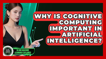 Why Is Cognitive Computing Important in Artificial Intelligence? - AI and Machine Learning Explained